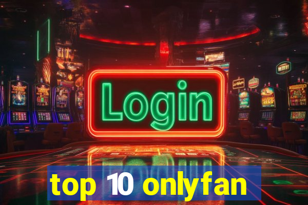 top 10 onlyfan